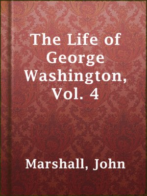 cover image of The Life of George Washington, Vol. 4